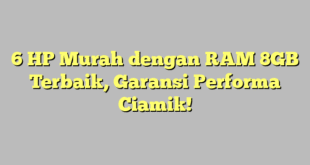 6 HP Murah dengan RAM 8GB Terbaik, Garansi Performa Ciamik!