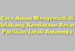 Cara Aman Mengemudi di Belakang Kendaraan Besar: Pastikan Jarak Amannya