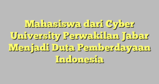 Mahasiswa dari Cyber University Perwakilan Jabar Menjadi Duta Pemberdayaan Indonesia
