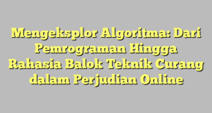 Mengeksplor Algoritma: Dari Pemrograman Hingga Rahasia Balok Teknik Curang dalam Perjudian Online