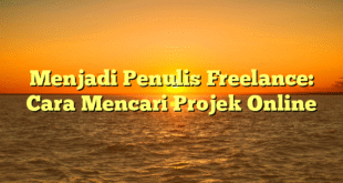 Menjadi Penulis Freelance: Cara Mencari Projek Online