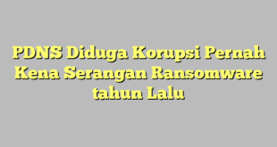 PDNS Diduga Korupsi Pernah Kena Serangan Ransomware tahun Lalu