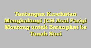 Tantangan Kesehatan Menghalangi JCH Asal Parigi Moutong untuk Berangkat ke Tanah Suci