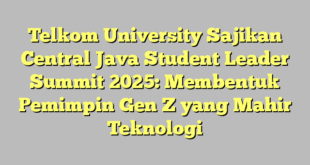 Telkom University Sajikan Central Java Student Leader Summit 2025: Membentuk Pemimpin Gen Z yang Mahir Teknologi